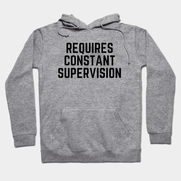 Requires constant supervision Hoodie by Word and Saying